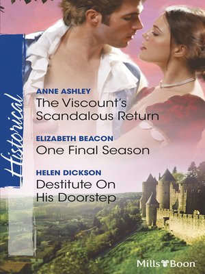 cover image of The Viscount's Scandalous Return/One Final Season/Destitute On His Doorstep